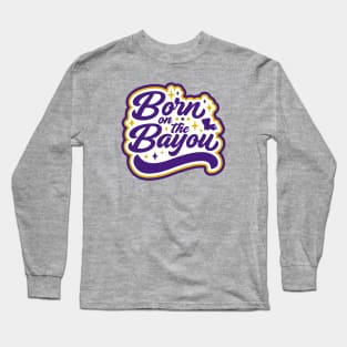 Born on the Bayou // Purple and Gold Word Art Long Sleeve T-Shirt